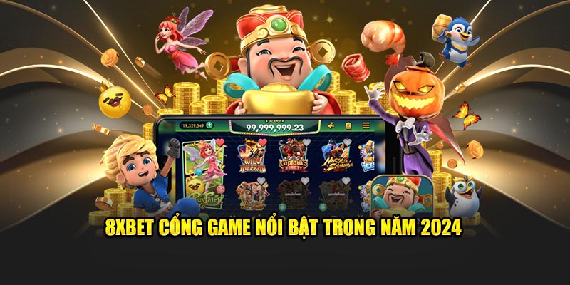 8XBET cổng game nổi bật trong năm 2024