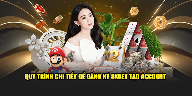 Quy trình chi tiết để đăng ký 8XBET tạo account