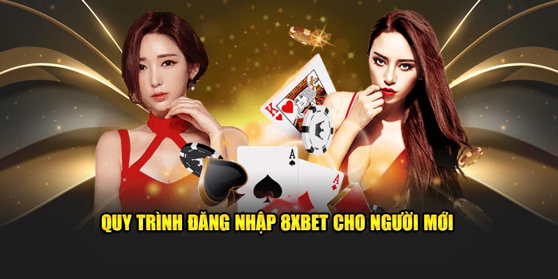 Quy trình đăng nhập 8XBET cho người mới