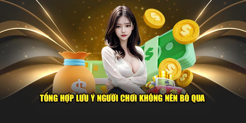 Tổng hợp lưu ý người chơi không nên bỏ qua